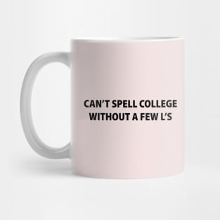 Can't Spell College Without a Few L's Mug